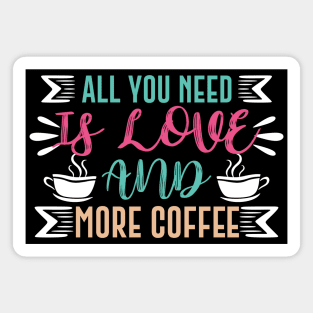 All You Need is Love and More Coffee Magnet